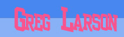 Visit the Greg Larson comedy website